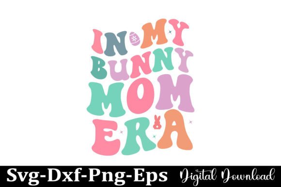 Easter in My Bunny Mom Era SVG Design: A Graphics Asset for Crafty Content Creators