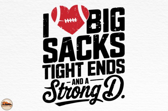 I Love Big Sacks Tight Ends and Strong D Graphics for Crafts