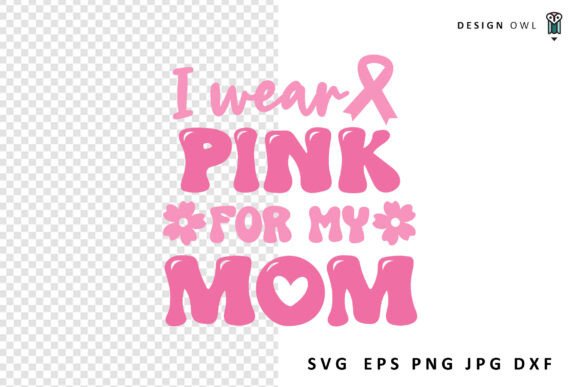 I Wear Pink for My Mom - Cancer SVG: A Versatile Graphic Design Asset for Crafts and Branding