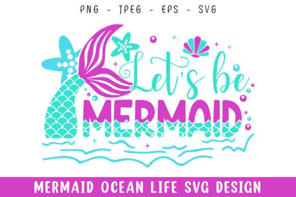 Let’s Be Mermaid Ocean Life Design SVG – A Graphics Review for Craft Creators