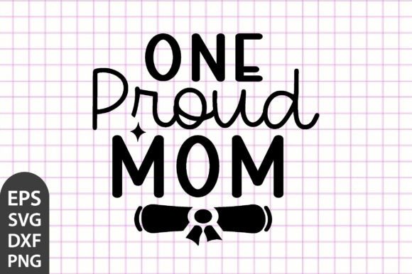 One Proud Mom, Graduation SVG – A Versatile Graphic for Crafts and Branding