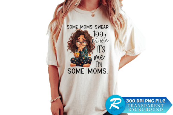 Some Moms Swear Too Much Sublimation Design for Crafts & Graphics