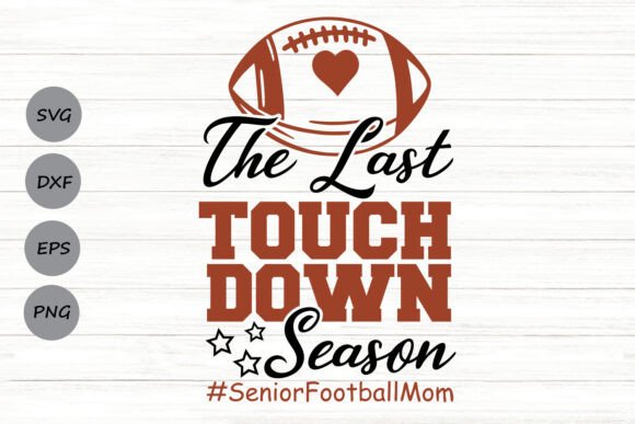 The Last Touchdown Season SVG: A Powerful Graphic Design Asset for Crafts and Local Businesses